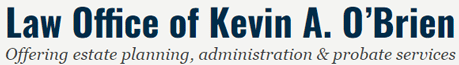 Law Office of Kevin A. O’Brien | Offering Estate Planning, Administration & Probate Services